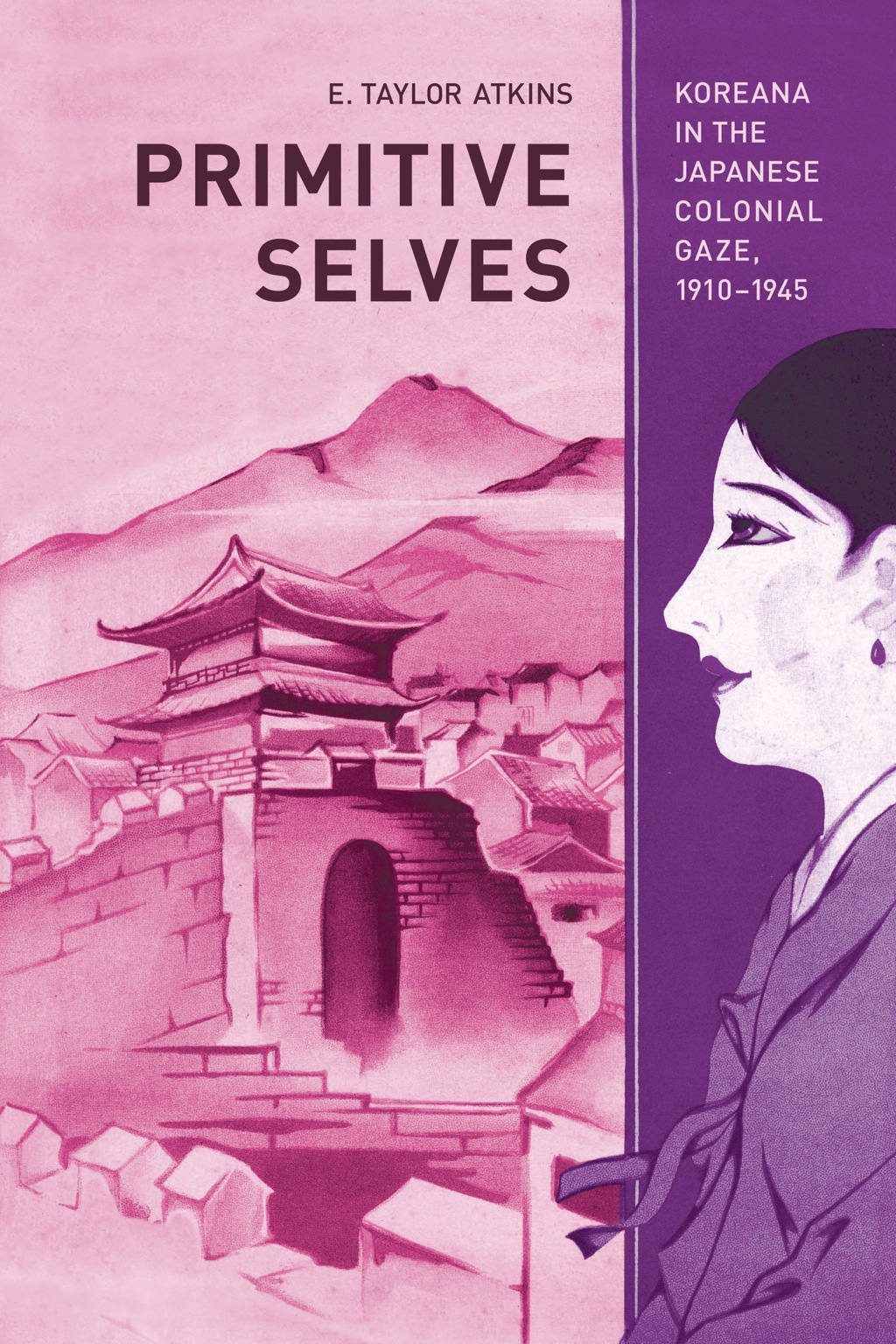 Primitive Selves Koreana in the Japanese Colonial Gaze, 1910–1945 1st Edition
