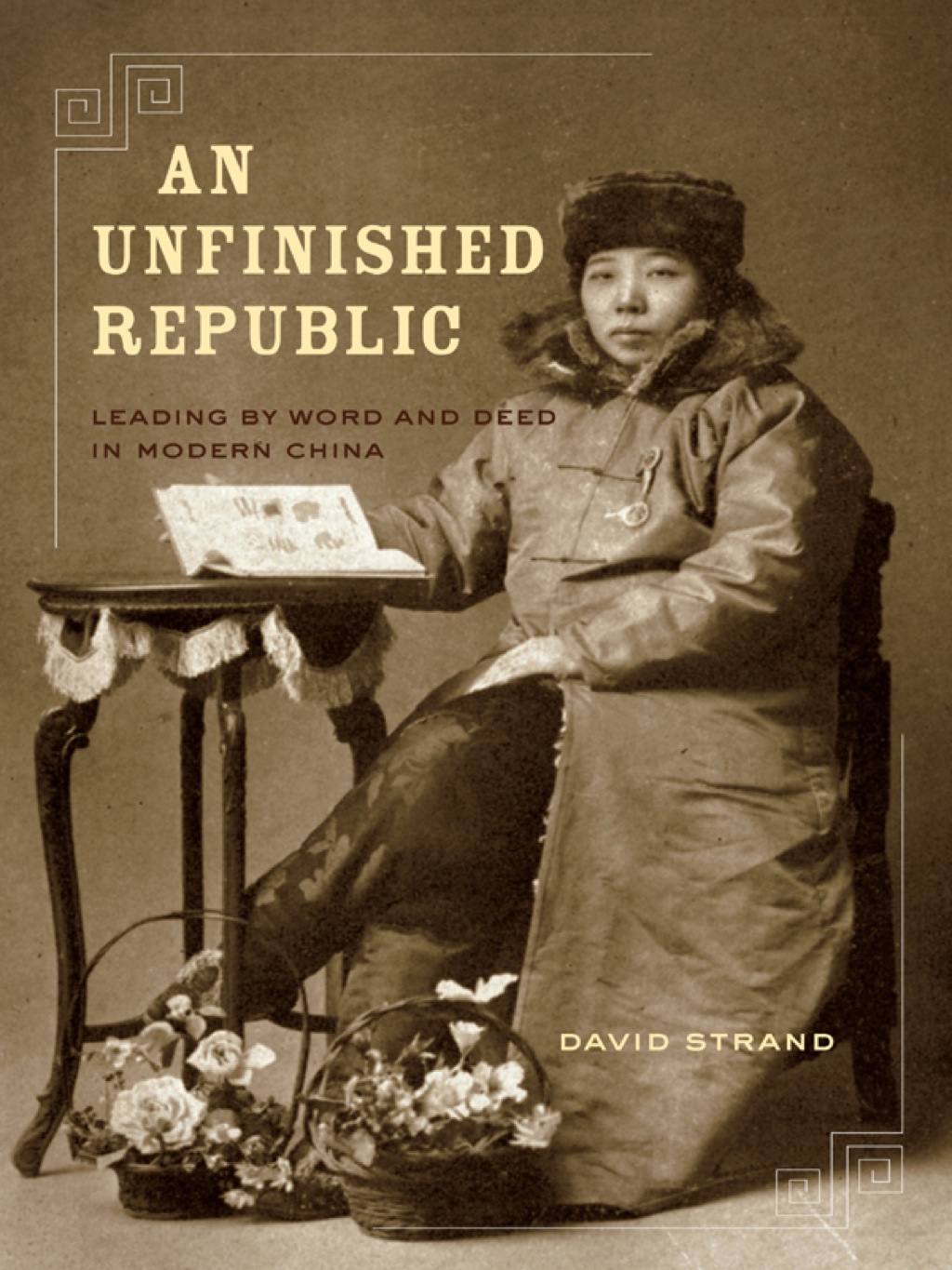 An Unfinished Republic Leading by Word and Deed in Modern China 1st Edition