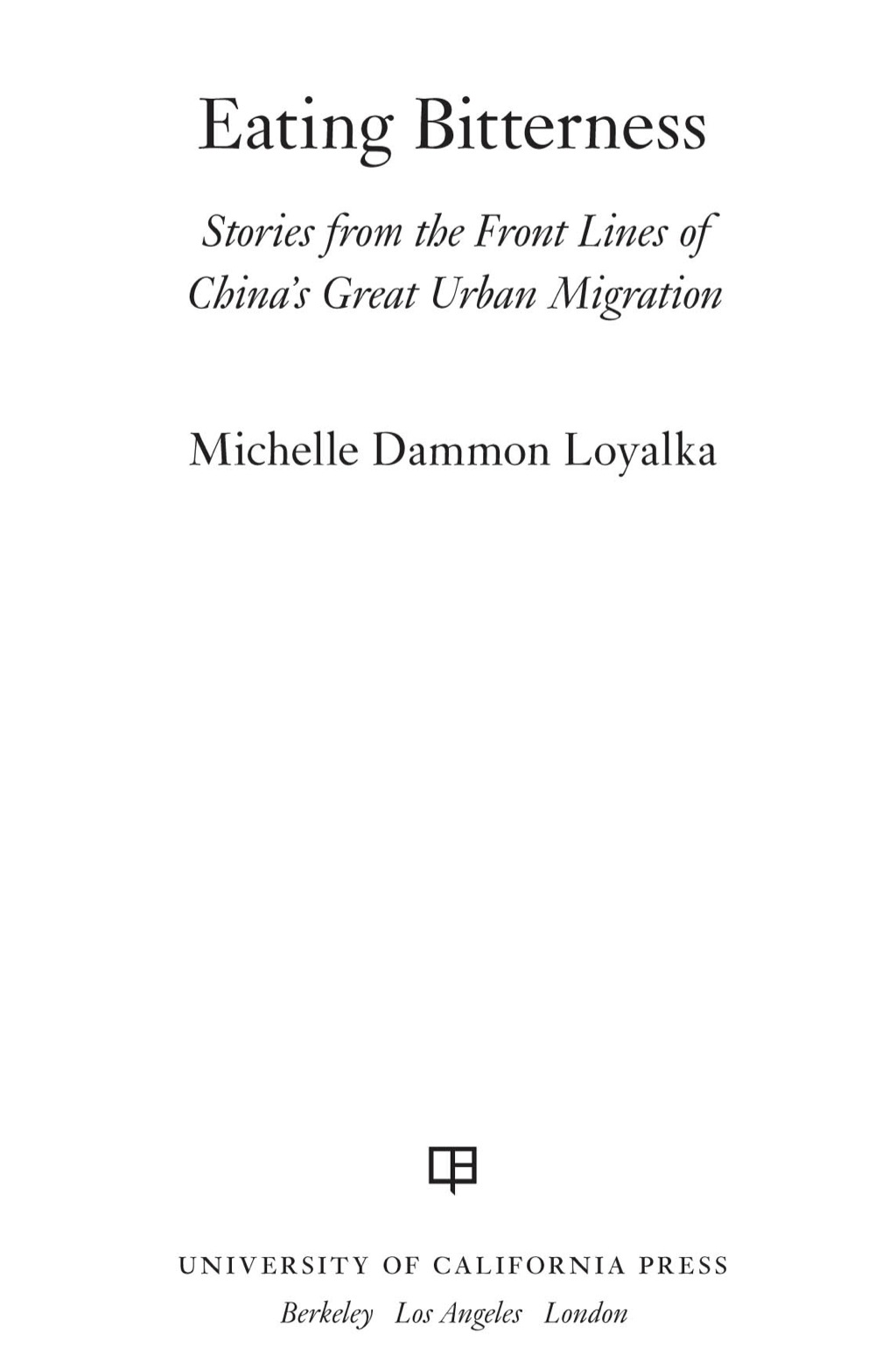 Eating Bitterness Stories from the Front Lines of China’s Great Urban Migration 1st Edition