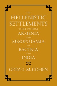 Imagen de portada: The Hellenistic Settlements in the East from Armenia and Mesopotamia to Bactria and India 1st edition 9780520273825