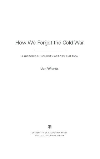 Imagen de portada: How We Forgot the Cold War 1st edition 9780520282216