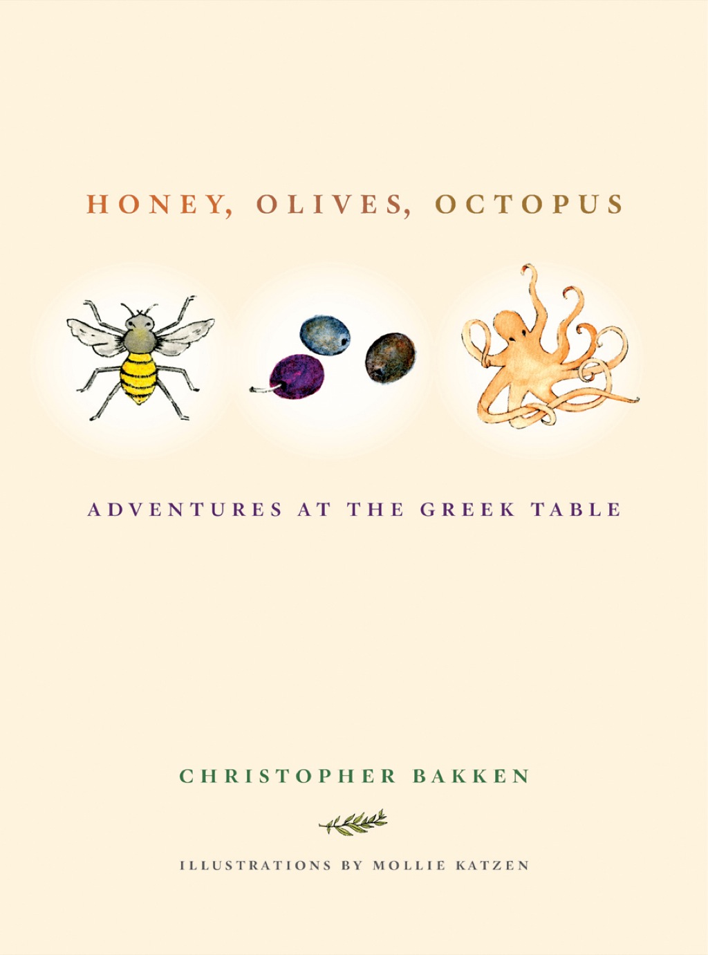 Honey, Olives, Octopus Adventures at the Greek Table 1st Edition