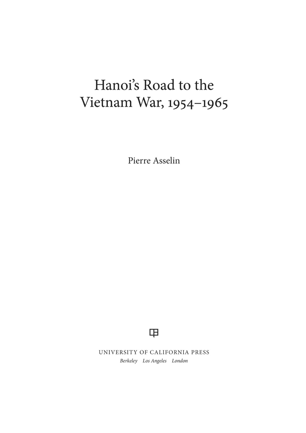 Hanoi’s Road to the Vietnam War, 1954-1965 1st Edition