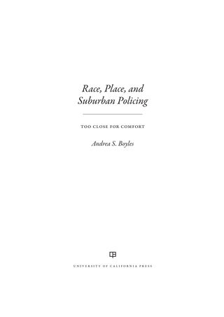 Cover image: Race, Place, and Suburban Policing 1st edition 9780520282391