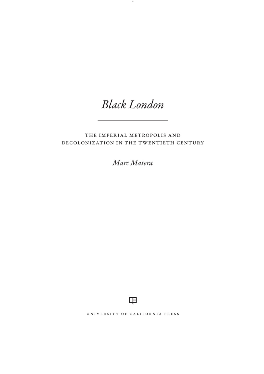 Black London The Imperial Metropolis and Decolonization in the Twentieth Century 1st Edition