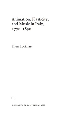 Cover image: Animation, Plasticity, and Music in Italy, 1770-1830 1st edition 9780520284432