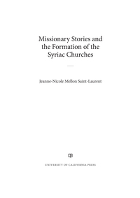表紙画像: Missionary Stories and the Formation of the Syriac Churches 1st edition 9780520284968
