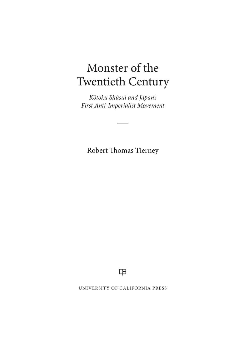 Monster of the Twentieth Century Kotoku Shusui and Japan’s First Anti-Imperialist Movement 1st Edition