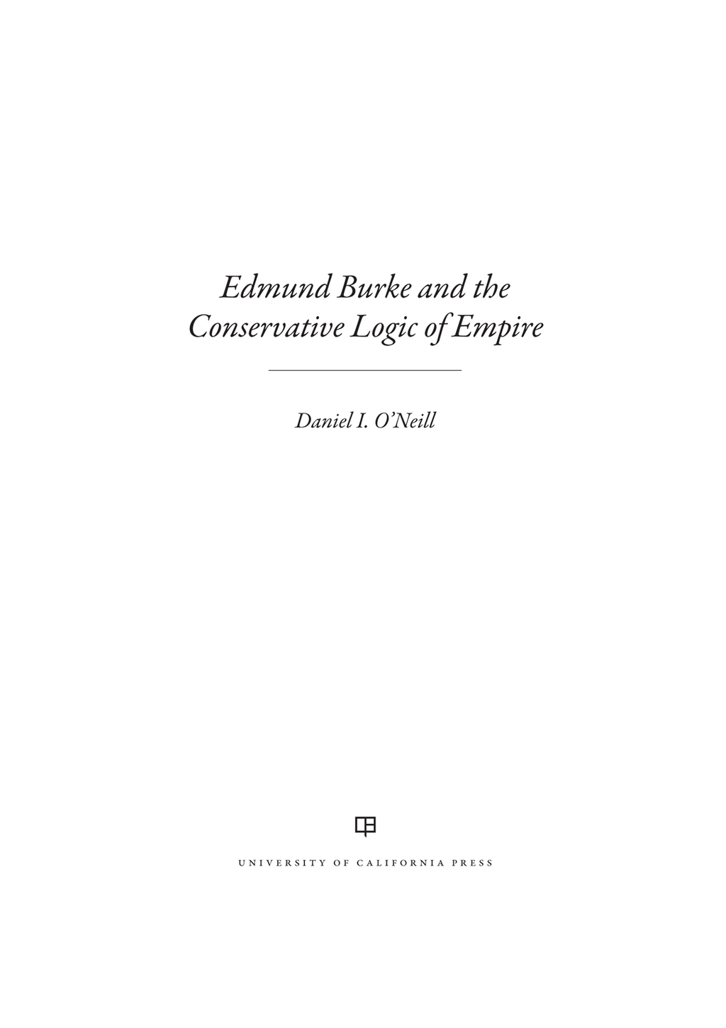 Edmund Burke and the Conservative Logic of Empire 1st Edition
