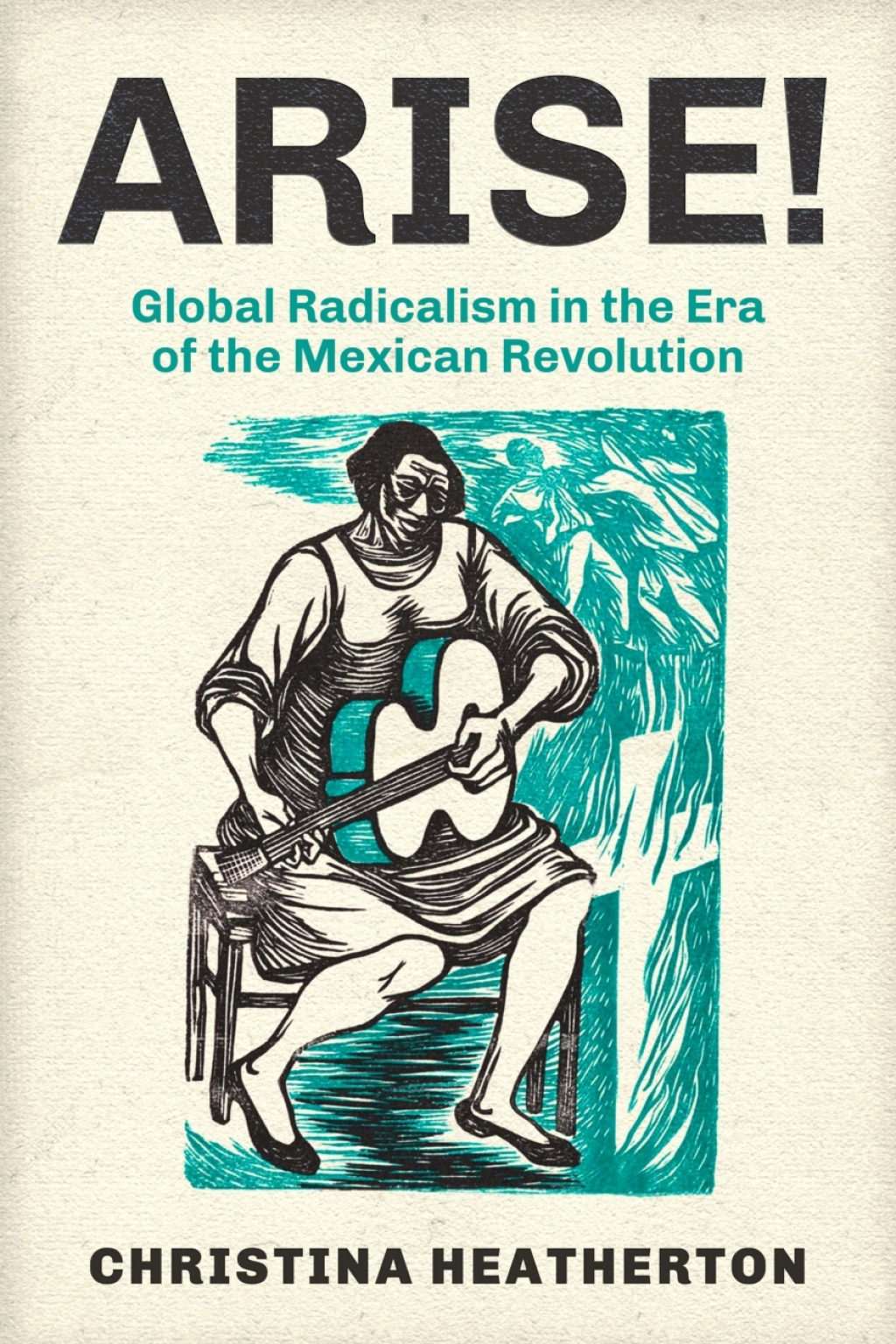 Arise! Global Radicalism in the Era of the Mexican Revolution 1st Edition