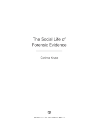 表紙画像: The Social Life of Forensic Evidence 1st edition 9780520288393