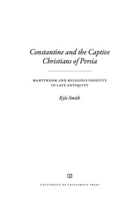Imagen de portada: Constantine and the Captive Christians of Persia 1st edition 9780520308398