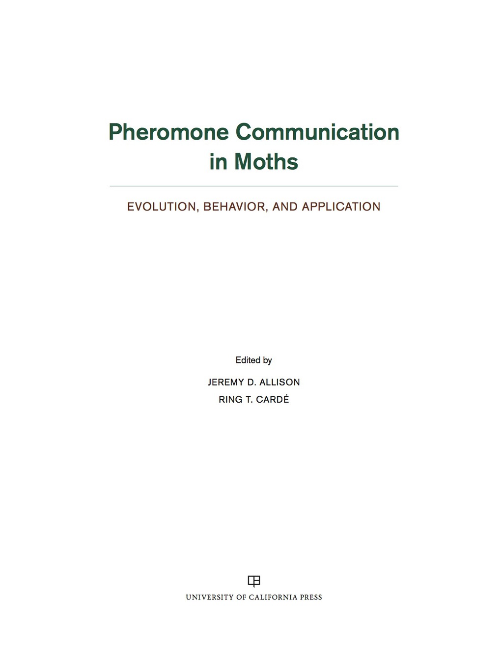 Pheromone Communication in Moths Evolution, Behavior, and Application 1st Edition