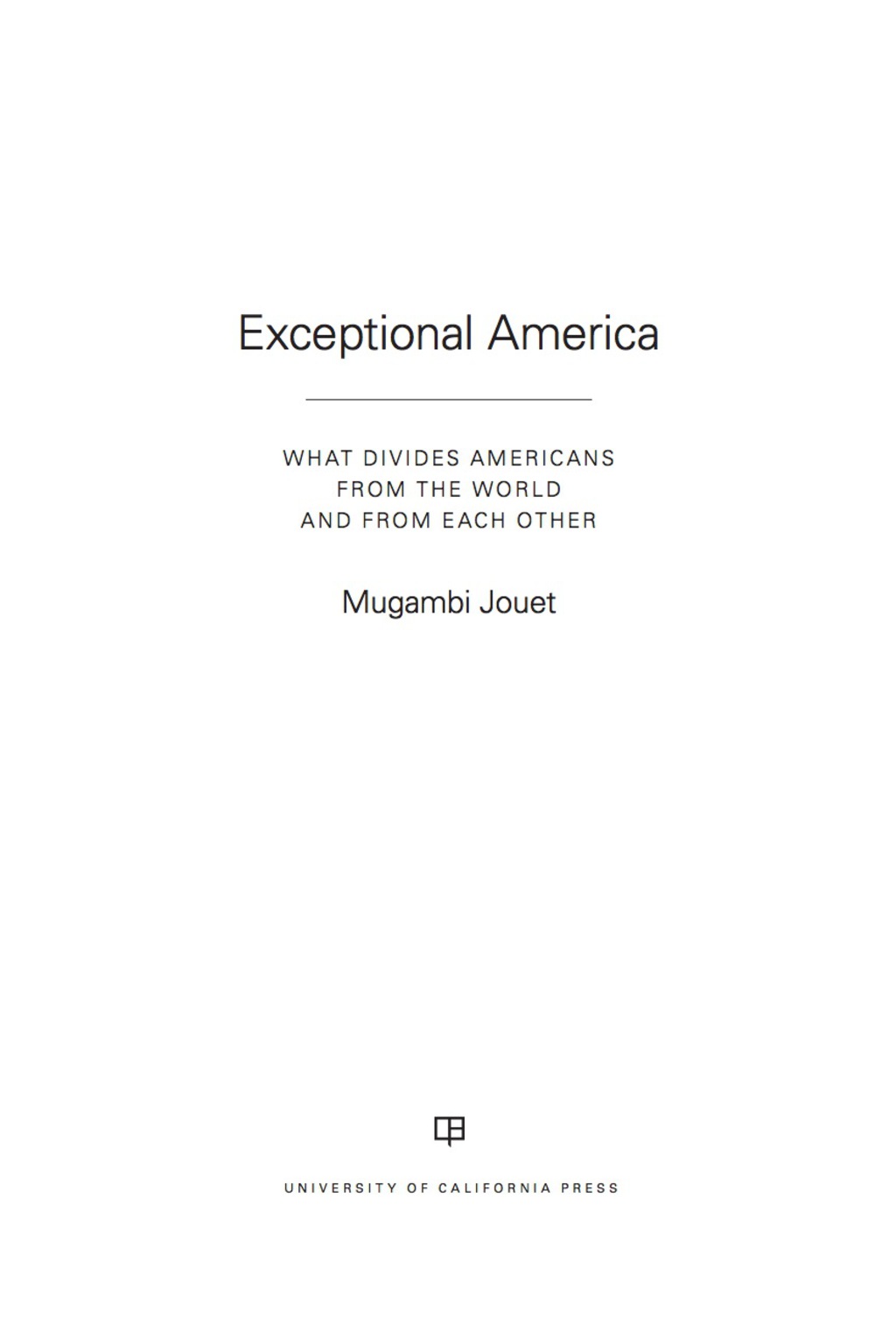 Exceptional America What Divides Americans from the World and from Each Other 1st Edition
