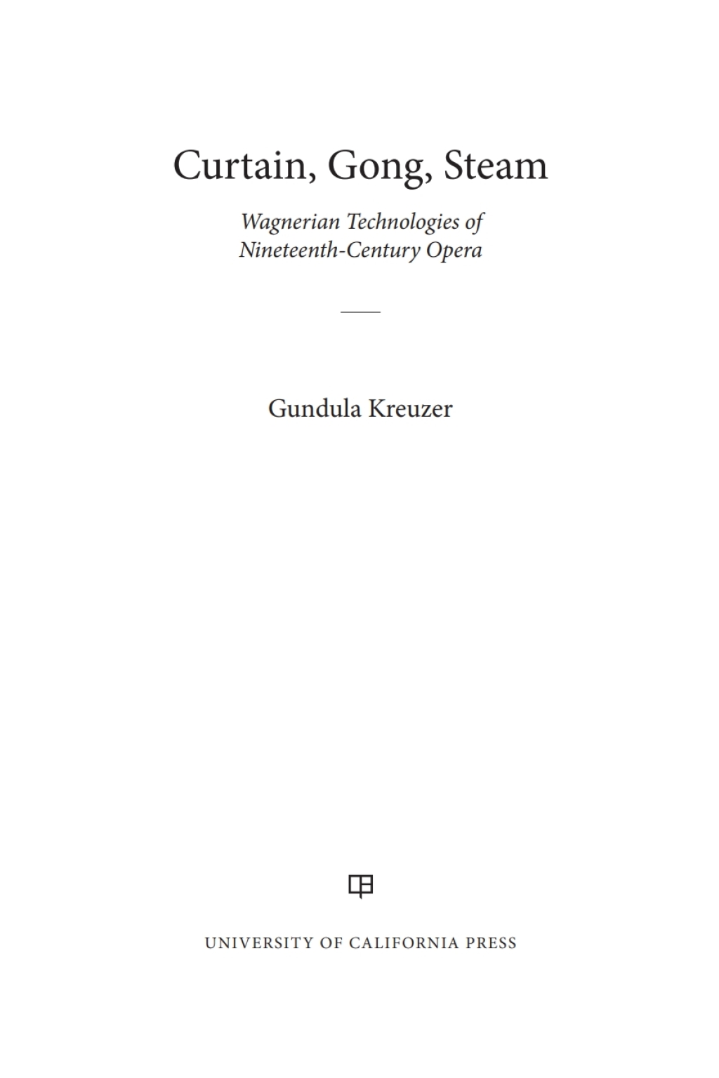 Curtain, Gong, Steam Wagnerian Technologies of Nineteenth-Century Opera 1st Edition
