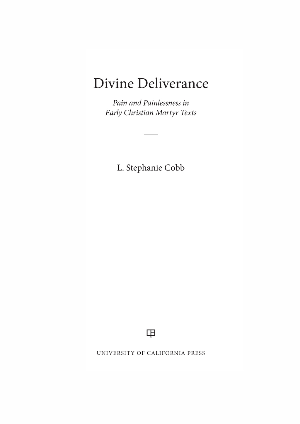 Divine Deliverance Pain and Painlessness in Early Christian Martyr Texts 1st Edition