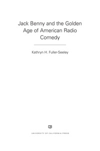Cover image: Jack Benny and the Golden Age of American Radio Comedy 1st edition 9780520295056