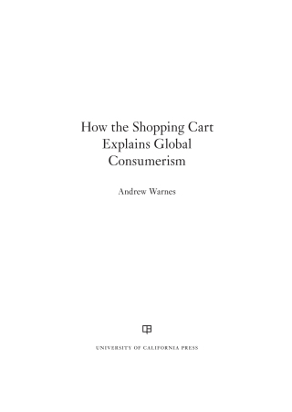 Cover image: How the Shopping Cart Explains Global Consumerism 1st edition 9780520295292