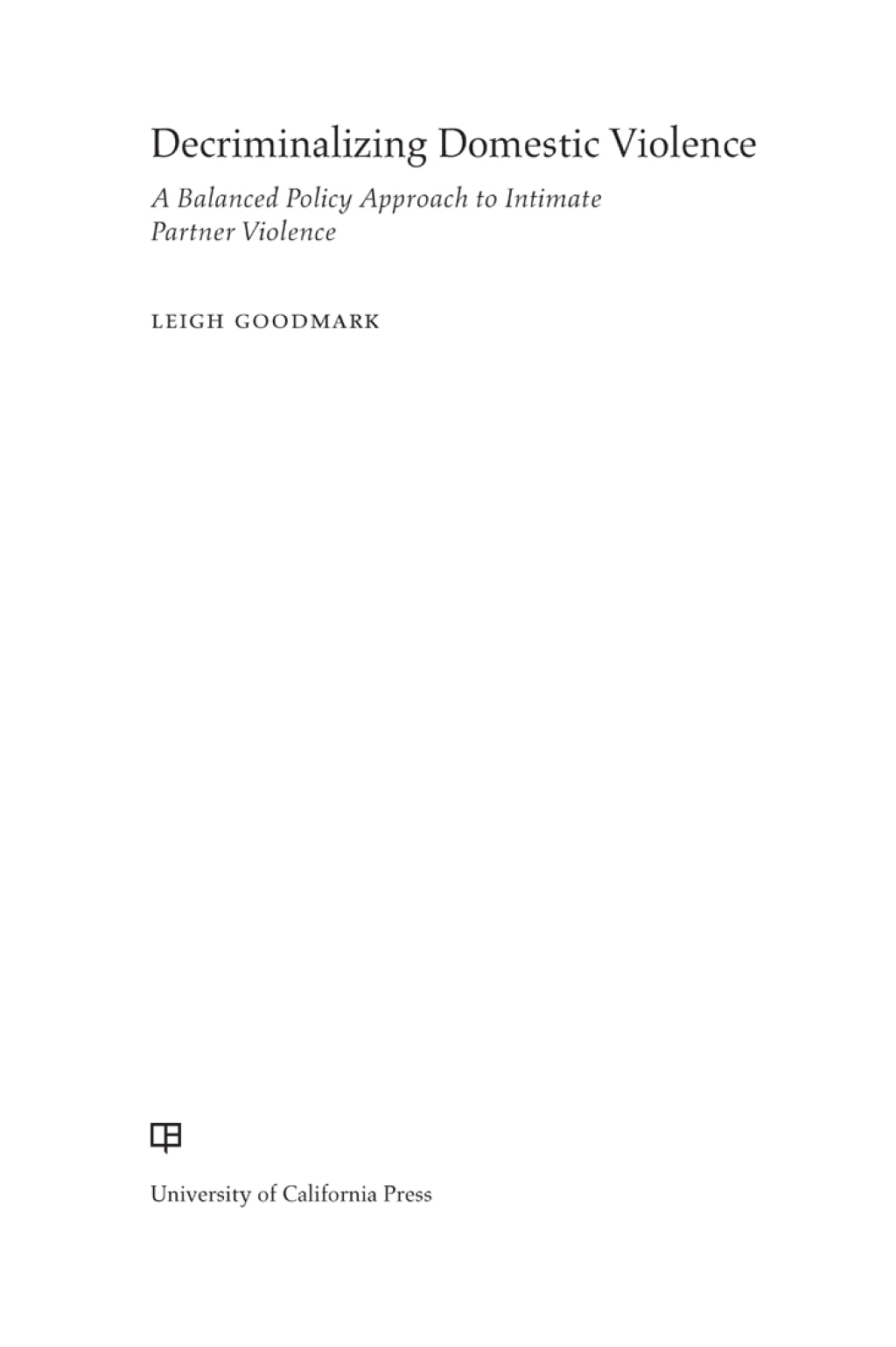 Decriminalizing Domestic Violence A Balanced Policy Approach to Intimate Partner Violence 1st Edition