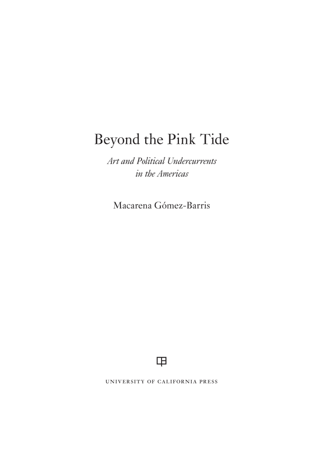Beyond the Pink Tide Art and Political Undercurrents in the Americas 1st Edition