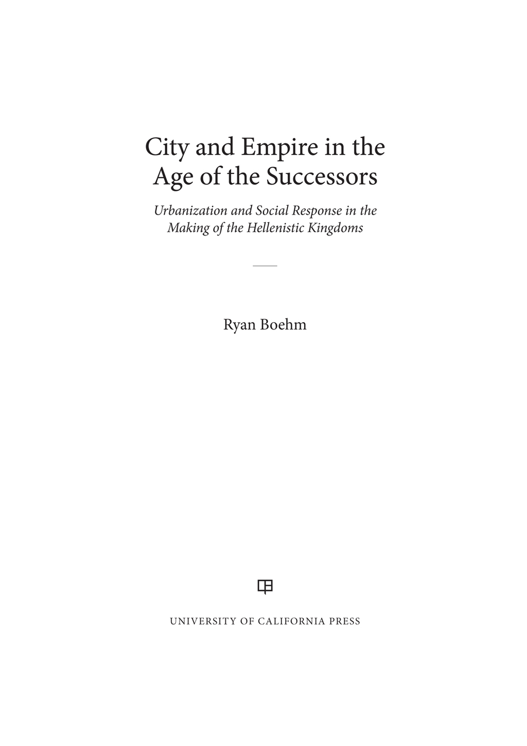 City and Empire in the Age of the Successors Urbanization and Social Response in the Making of the Hellenistic Kingdoms 1st Edition