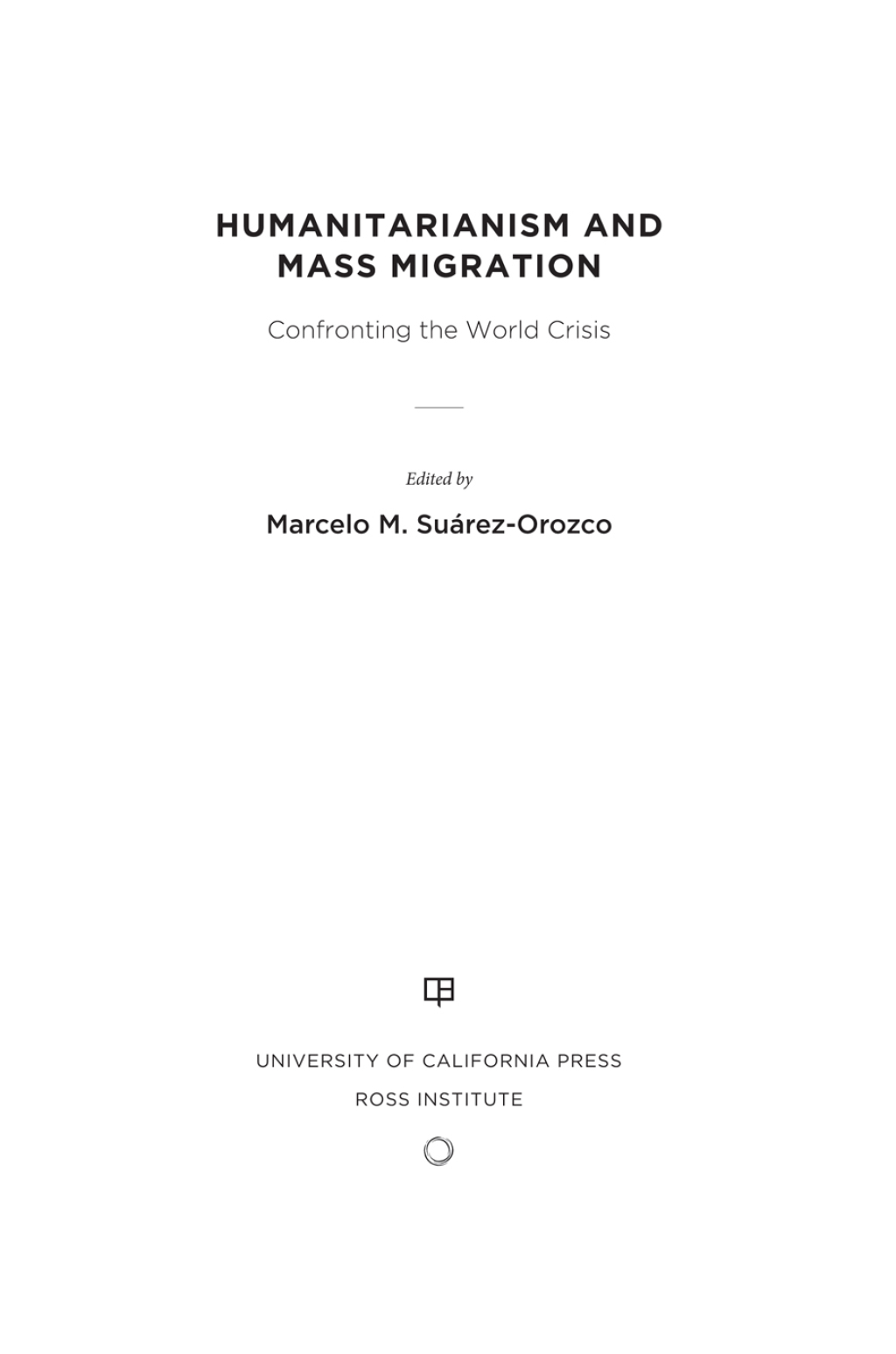 Humanitarianism and Mass Migration Confronting the World Crisis 1st Edition
