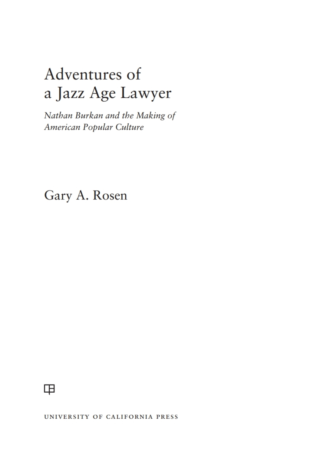 Adventures of a Jazz Age Lawyer Nathan Burkan and the Making of American Popular Culture 1st Edition