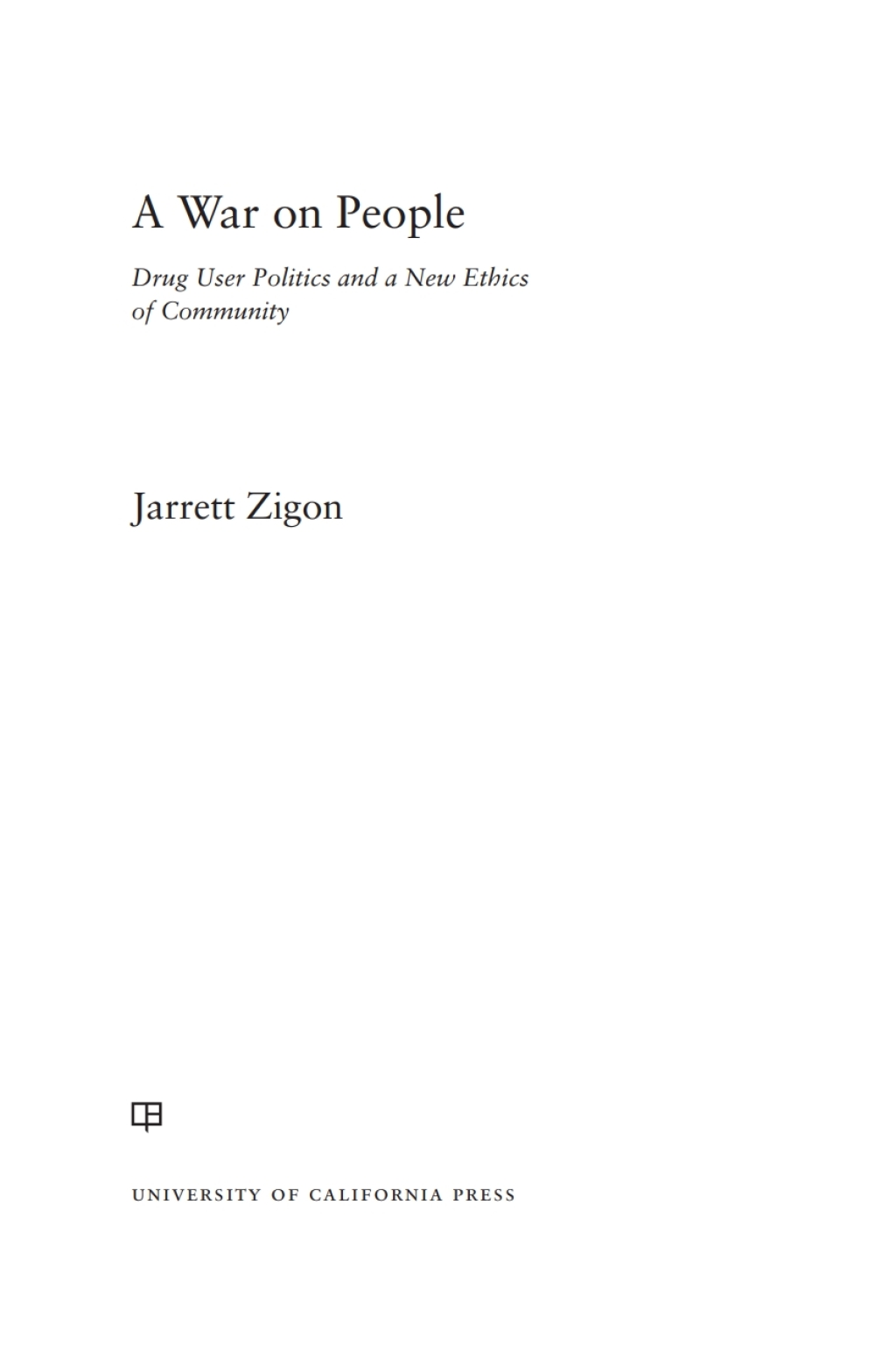 A War on People Drug User Politics and a New Ethics of Community 1st Edition