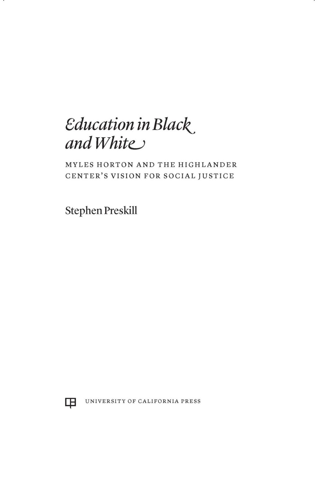 Education in Black and White Myles Horton and the Highlander Center’s Vision for Social Justice 1st Edition