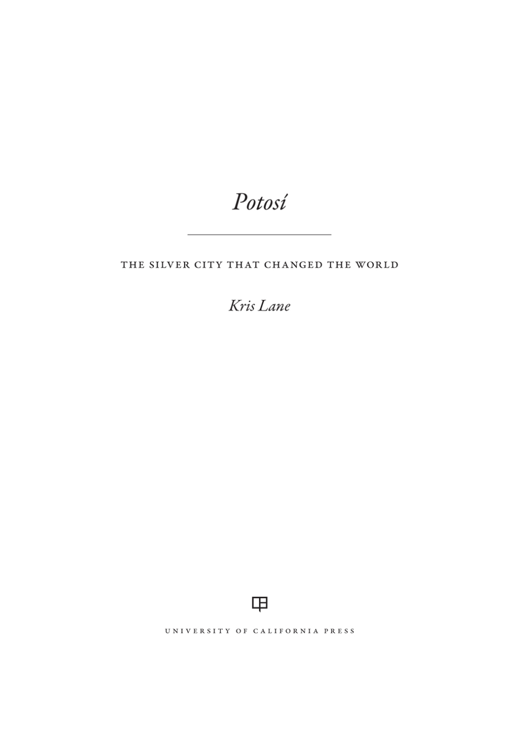 Potosi The Silver City That Changed the World 1st Edition