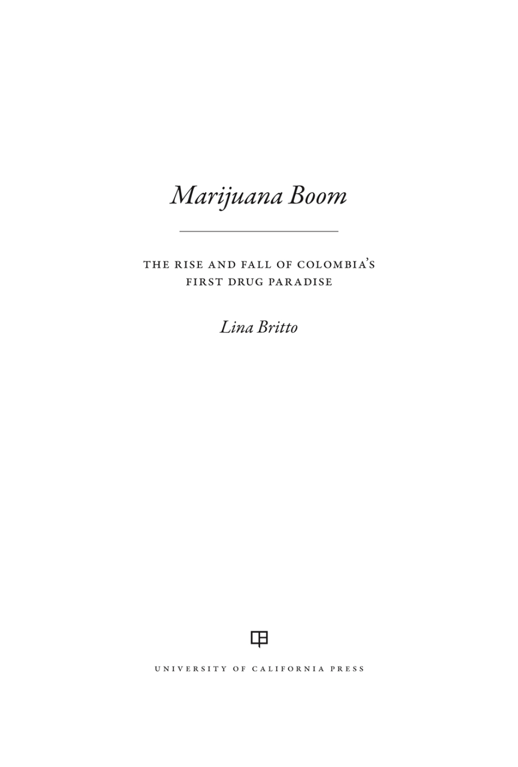 Marijuana Boom The Rise and Fall of Colombia’s First Drug Paradise 1st Edition