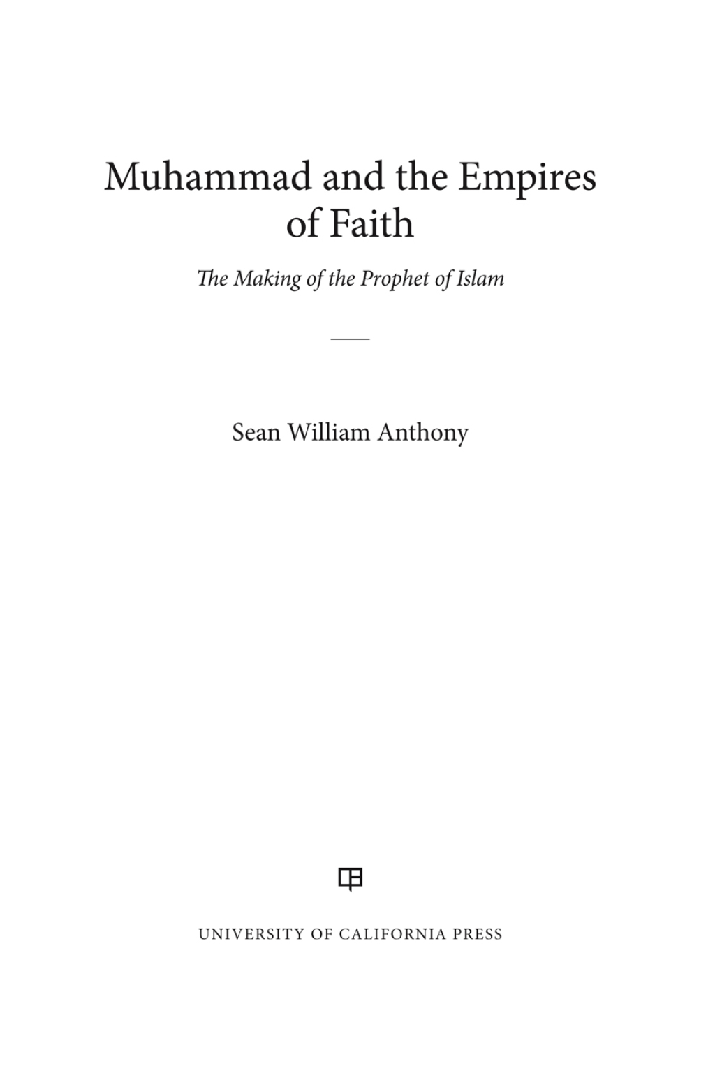 Muhammad and the Empires of Faith The Making of the Prophet of Islam 1st Edition