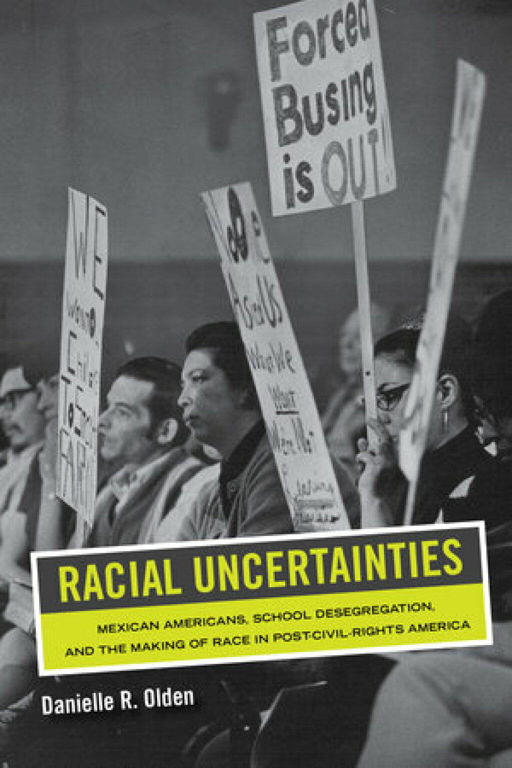 Racial Uncertainties Mexican Americans, School Desegregation, and the Making of Race in Post–Civil Rights America 1st Edition