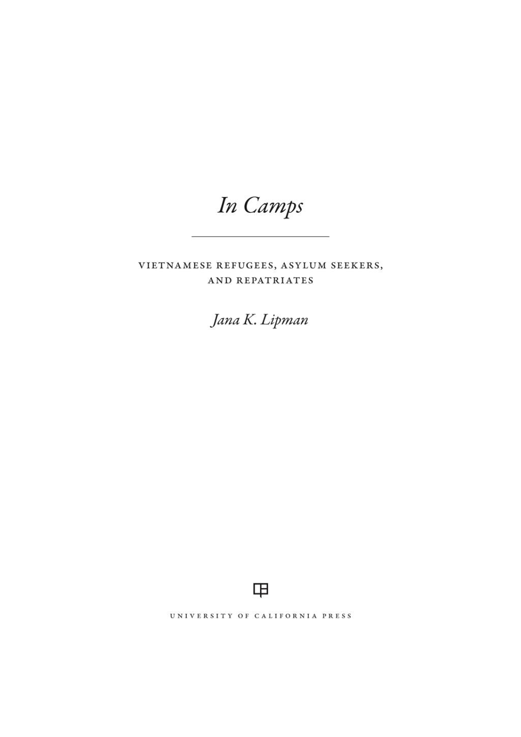 In Camps Vietnamese Refugees, Asylum Seekers, and Repatriates 1st Edition