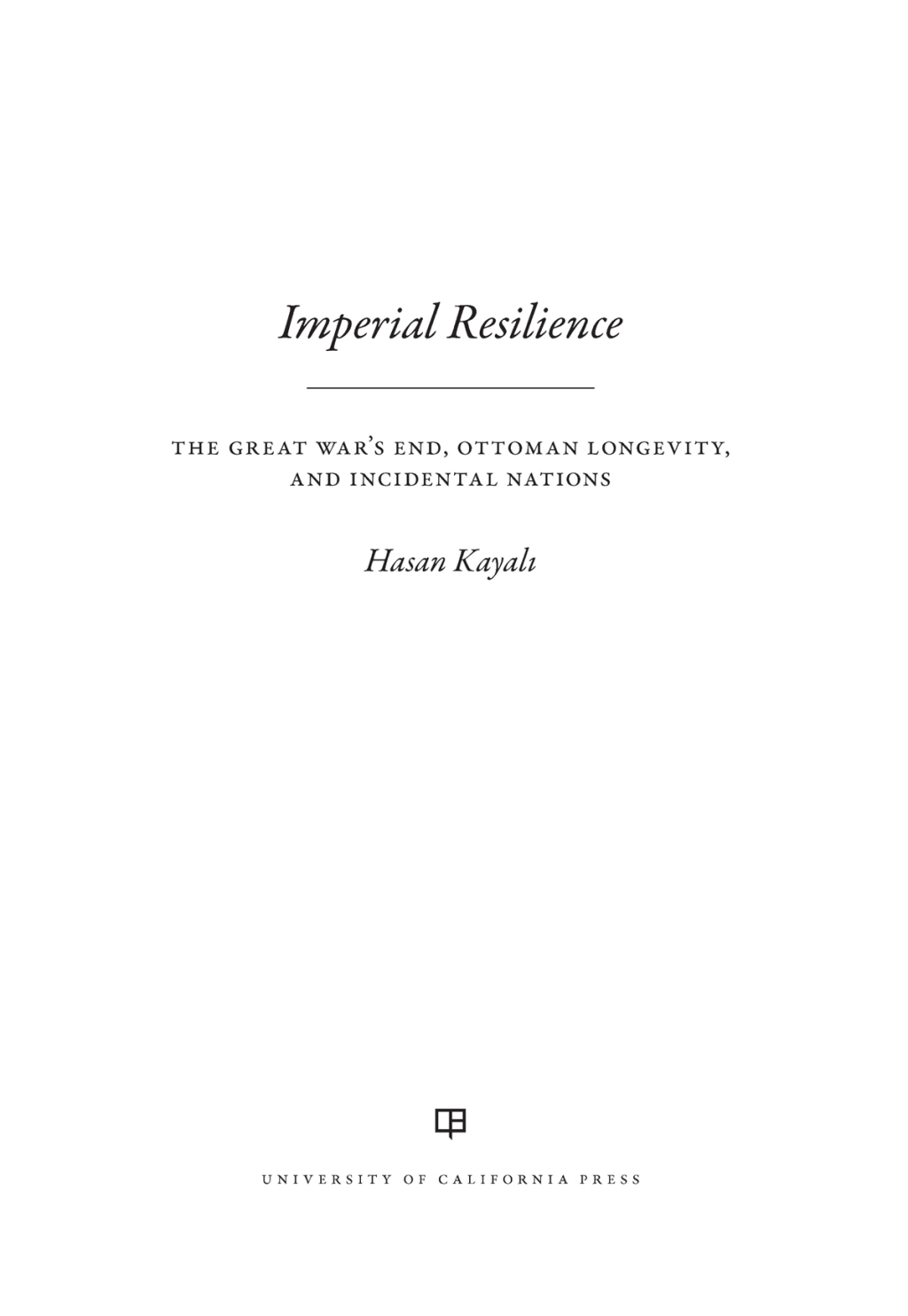 Imperial Resilience The Great War’s End, Ottoman Longevity, and Incidental Nations 1st Edition