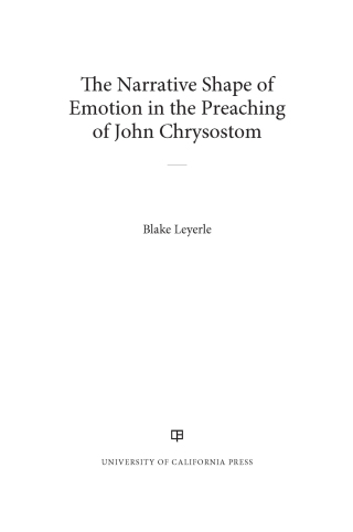 Cover image: The Narrative Shape of Emotion in the Preaching of John Chrysostom 1st edition 9780520345171