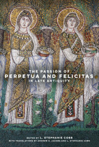 Omslagafbeelding: The Passion of Perpetua and Felicitas in Late Antiquity 1st edition 9780520379039