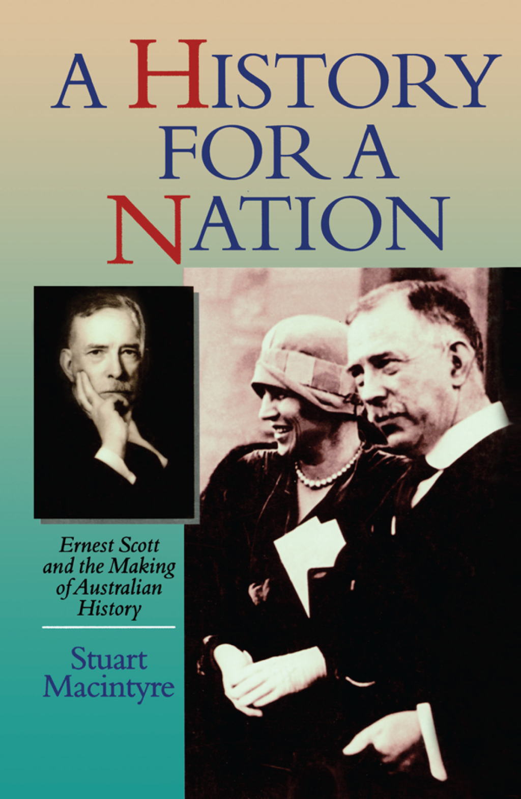 History For A Nation Ernest Scott and the Making of Australian History