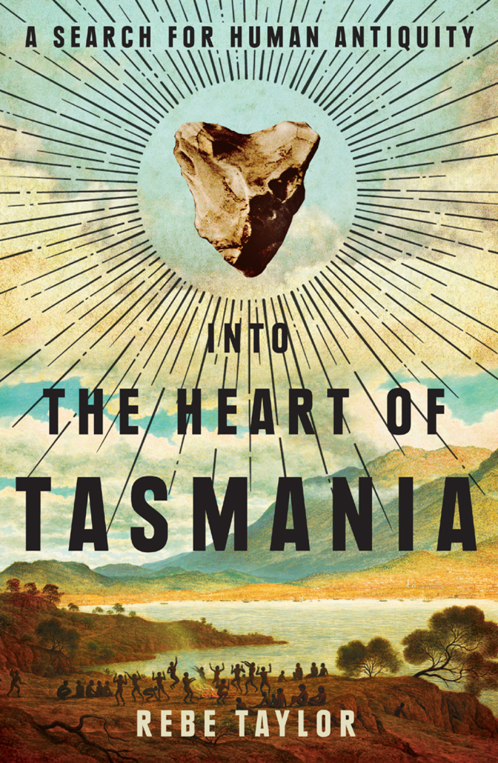 Into the Heart of Tasmania A Search For Human Antiquity