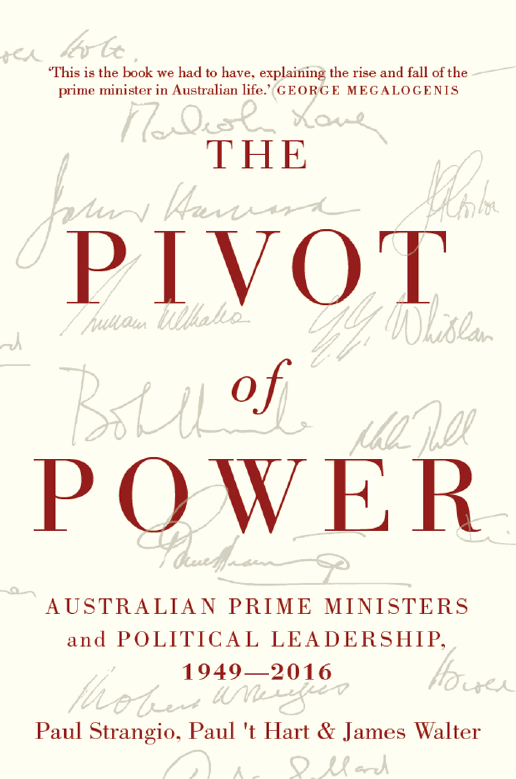 Pivot of Power Australian Prime Ministers and Political Leadership, 1949-2016