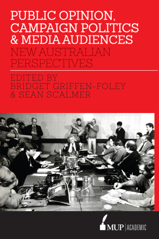 Cover image: Public Opinion, Campaign Politics & Media Audiences 9780522869590