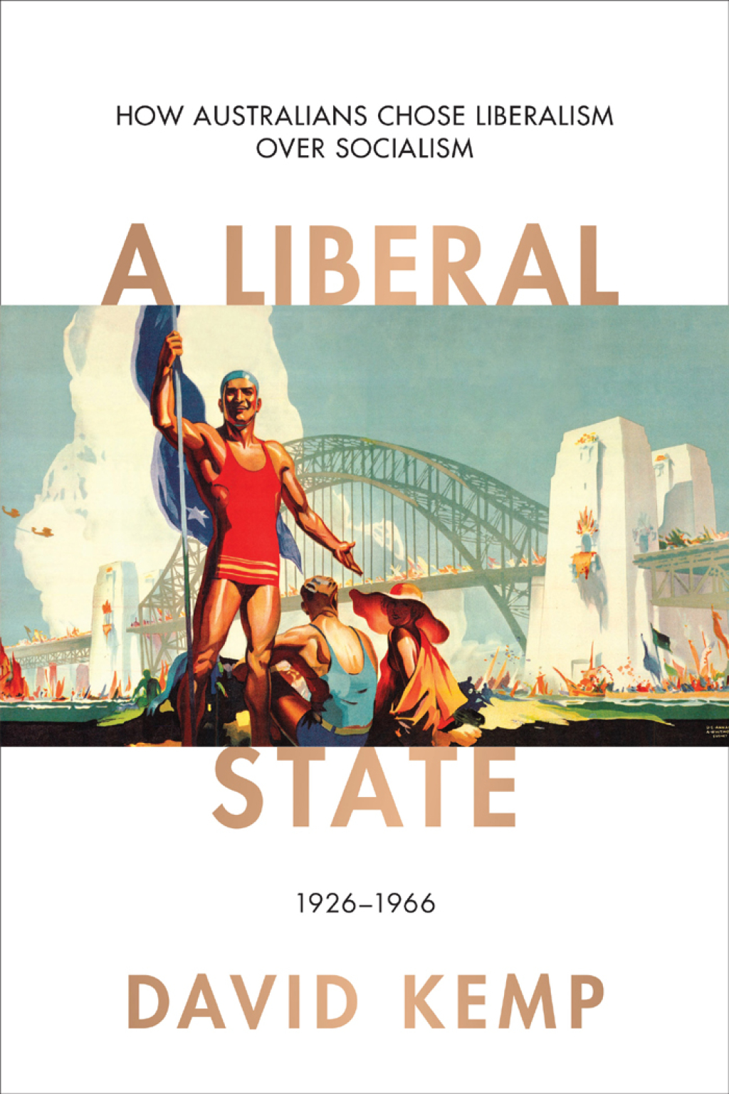 Liberal State How Australians Chose Liberalism over Socialism 1926–1966