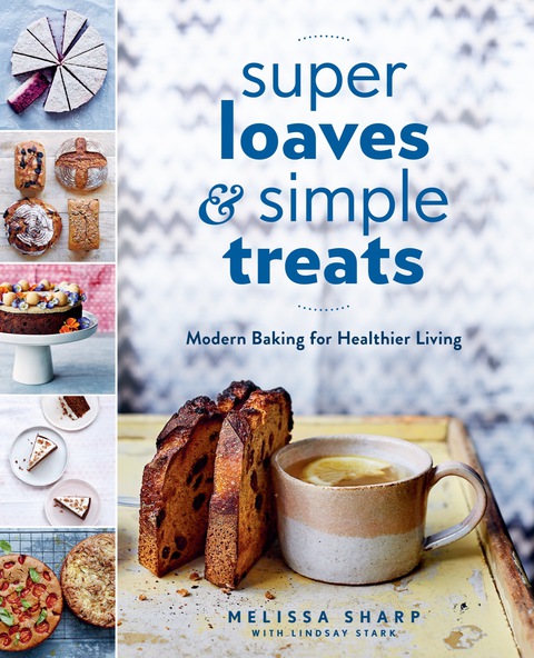 Super Loaves and Simple Treats: Modern Baking for Healthier Living - FULL INSTANT DOWNLOAD | PDF DOCX EPUB