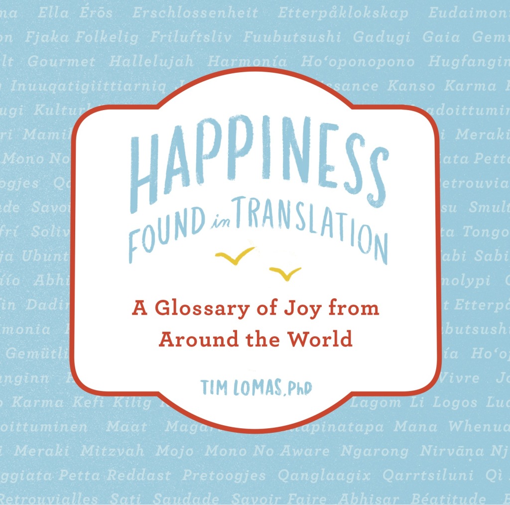 Happiness–Found in Translation A Glossary of Joy from Around the World