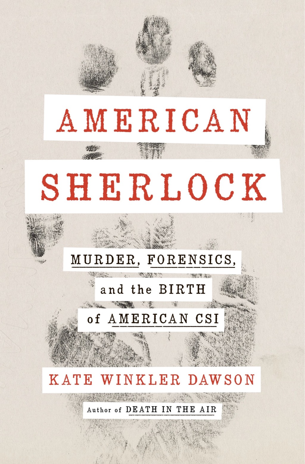 American Sherlock Murder, Forensics, and the Birth of American CSI
