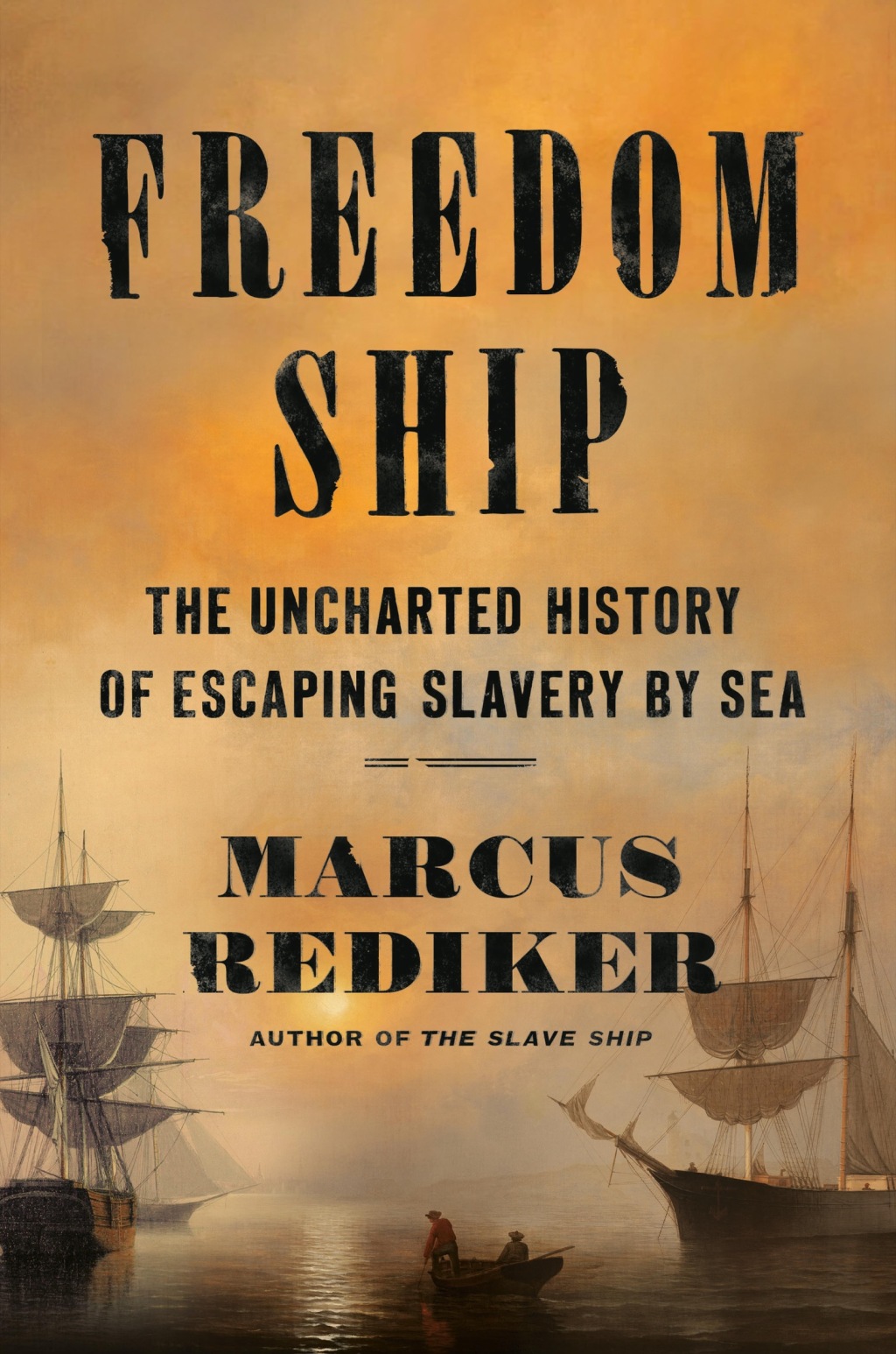 Freedom Ship The Uncharted History of Escaping Slavery by Sea