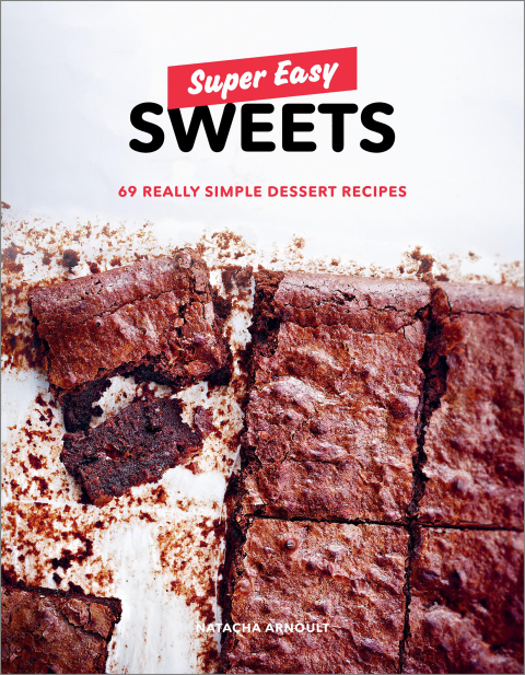 Super Easy Sweets: 69 Really Simple Dessert Recipes: A Baking Book - FULL INSTANT DOWNLOAD | PDF DOCX EPUB