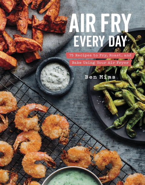 Air Fry Every Day: 75 Recipes to Fry, Roast, and Bake Using Your Air Fryer: A Cookbook - FULL INSTANT DOWNLOAD | PDF DOCX EPUB