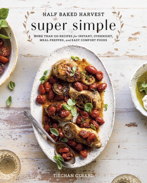 Half Baked Harvest Super Simple: More Than 125 Recipes for Instant, Overnight, Meal-Prepped, and Easy Comfort Foods: A Cookbook - FULL INSTANT DOWNLOAD | PDF DOCX EPUB