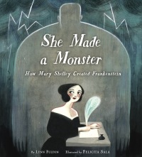 Cover image: She Made a Monster: How Mary Shelley Created Frankenstein 9780525579601